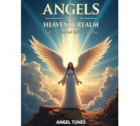 Angels of the Heavenly Realm: Faith, Purpose, and God’s Divine Plan: Discovering Biblical Angels and the Spiritual Lessons Behind Their Missions
