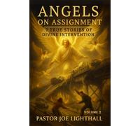 Angels on Assignment - 7 True Stories of Divine Intervention: Including the policemen unable to arrest Christians in China & the Chicago firefighter led through flames to safety