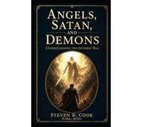 Angels, Satan, and Demons: Understanding the Invisible War