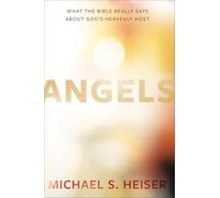 Angels - What the Bible Really Says About God′s Heavenly Host