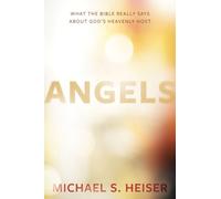 Angels - What the Bible Really Says About God′s Heavenly Host