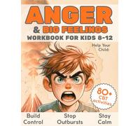 Anger and Big Feelings Workbook for Kids 8-12: Help Your Child Manage Anger Outbursts, Build Self-Control, and Stay Calm (CBT Adventure with 80 Coping ... - CBT Adventure Series for Kids Ages 8-12)