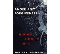 Anger and Forgiveness: Resentment, Generosity, Justice