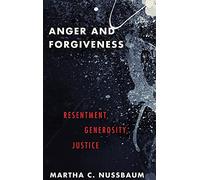 Anger and Forgiveness: Resentment, Generosity, Justice