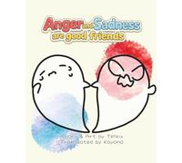 Anger and Sadness are good friends: Read Together With Parents Facing Childrens Emotions Anger Management Picture Book