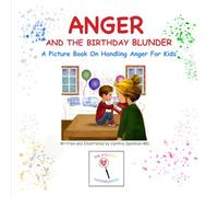 Anger and the Birthday Blunder: A Picture Book on Handling Anger for Kids: 1 (The Emotion Investigators)