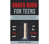 Anger Book For Teens: Diving deeper than CBT and anger management to the emotional root cause with step by step directions for doing the inner healing, the real shadow work