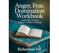 Anger, Fear, Domination Workbook: Gentle Effort to Learn Williams A. Galston's Teachings