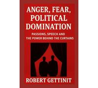 ANGER, FEAR, POLITICAL DOMINATION: PASSIONS, SPEECH AND THE POWER BEHIND THE CURTAINS