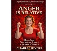 Anger Is Relative: How to Tame Your Internal Triggers at the Speed of Emotion