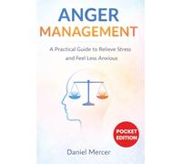 Anger Management: A Practical Guide to Relieve Stress and Feel Less Anxious