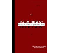Anger Management: Calm Down? I was calm before you said that. Now I'm not.: Funny and Useful Gift Reversible notebook Notebook Journal for Couples, Friends, Family and Coworker