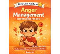 Anger Management Coloring Book for Kids: Healthy Coping Skills and Emotional Control (Little Calm Kids Series)