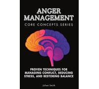 Anger Management Core Concepts Series: Proven Techniques for Managing Conflict, Reducing Stress, and Restoring Balance: 12