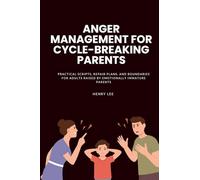 Anger Management for Cycle-Breaking Parents: Practical Scripts, Repair Plans, and Boundaries for Adults Raised by Emotionally Immature Parents