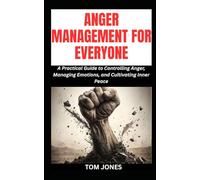 ANGER MANAGEMENT FOR EVERYONE: A Practical Guide to Controlling Anger, Managing Emotions, and Cultivating Inner Peace: 1 (The Definitive Anger Management Pack)