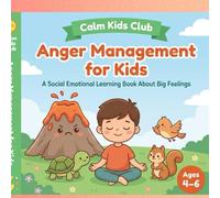 Anger Management for Kids: A Calming Story About Big Feelings (Ages 4- 6) from the calm kids club: A Social Emotional Learning Book About Big Feelings, Self-Control, and Calming Skills for ages 4-6