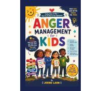 Anger Management for Kids: Fun Emotional Regulation Skills, Calming Activities, Self-Control Strategies, Social Confidence, and Healthy Ways to Handle Big Feelings