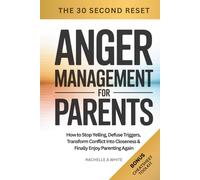 Anger Management for Parents: How to Stop Yelling, Defuse Triggers, Transform Conflict into Closeness, and Finally Enjoy Parenting Again