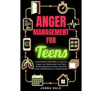 Anger Management for Teens: A Teen's Step-by-Step Guide to Losing Your Temper Less, Walking Away From Fights, Handling Arguments at Home, Group Chat Drama, and Staying Out of Trouble at School