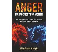 Anger Management for Women: How to Stop Reacting, Control Your Emotions, and Create Healthy Boundaries