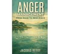 Anger Management: From Rage to Resilience (The Calm Under Pressure Series)