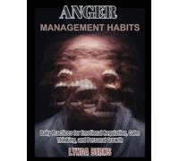 Anger Management Habits: Daily Practices for Emotional Regulation, Calm Thinking, and Personal Growth