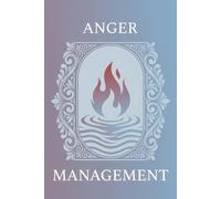 Anger Management Journal: A Guided Space for Understanding and Managing Triggers: Daily Prompts and Grounding Exercises for Recognizing Patterns, Practicing Self-Control and Building Calmer Responses