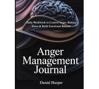 Anger Management Journal: Daily Workbook to Control Anger, Reduce Stress & Build Emotional Balance.