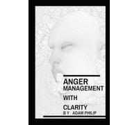 Anger Management With Clarity: A Practical Guide to Emotional Mastery, Communication, and Leadership Under Pressure