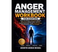 Anger management workbook for everyone: Master Your Emotions, Control Anger Reactions, Reduce Stress, Resolve Conflict, and Build Healthier ... Self-Assessments, and Proven Strategies