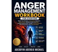 Anger management workbook for everyone: Master Your Emotions, Control Anger Reactions, Reduce Stress, Resolve Conflict, and Build Healthier ... Self-Assessments, and Proven Strategies