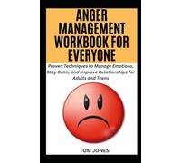 ANGER MANAGEMENT WORKBOOK FOR EVERYONE: Proven Techniques to Manage Emotions, Stay Calm, and Improve Relationships for Adults and Teens (The Definitive Anger Management Pack)