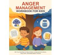 Anger Management Workbook for Kids Ages 4-8: 80+ Fun Activities to Help Children Understand Emotions, Stay Calm, and Make Better Choices.