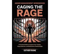 Anger Management Workbook for Men: Caging the Rage: A Practical Guide to Control Your Temper, Stop Outbursts, and Build Better Relationships
