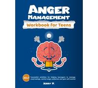Anger Management Workbook for Teens: 30+ Successful Activities for Helping Teenagers to Manage Mood Swings, Control Angry Outbursts and Gain Self-Control