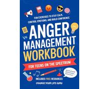 Anger Management Workbook for Teens on the Spectrum: Fun Exercises to Stay Calm, Control Emotions, and Build Confidence