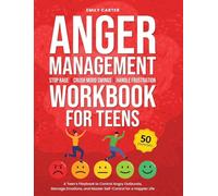 Anger Management Workbook for Teens: Stop Rage, Crush Mood Swings, Handle Frustration - A Teen's Playbook to Control Angry Outbursts, Manage Emotions, ... for a Happier Life (Life Skill Handbooks)