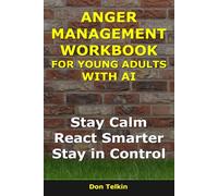 Anger Management Workbook for Young Adults With AI: Stay Calm, React Smarter, Stay in Control (Self-Help AI Workbooks)