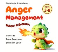 Anger Management Workbook: Fun Activities to Help Kids Manage Big Feelings, Cope With Frustration & Stay Calm: A Social Emotional Learning Workbook ... Tantrums (Dino's Social Growth Series)