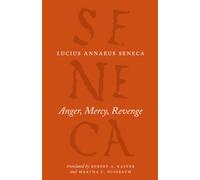 Anger, Mercy, Revenge (The Complete Works of Lucius Annaeus Seneca)