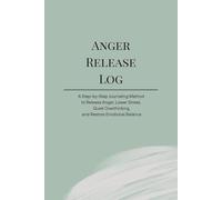Anger Release Log: A Step-by-Step Journaling Method to Release Anger, Lower Stress, Quiet Overthinking, and Restore Emotional Balance (Inner Calm Journals Series)
