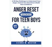 Anger Reset Workbook For Teen Boys: A 30-Day Challenge to Understand Your Anger, Control Your Reactions & Build Real Confidence (Ages 12-17)
