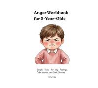 Anger Workbook for 5-Year-Olds: Simple Tools for Big Feelings, Calm Words, and Safe Choices (Big Feelings Workbooks for 5-Year-Olds)