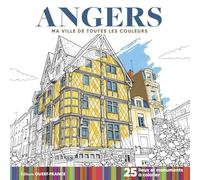 Angers - Ma ville de toutes les couleurs: 25 lieux et monuments à colorier