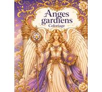 Anges Gardiens : Coloriage pour adultes et adolescents, 40 illustrations magnifiques, créativité, pleine conscience, relaxant: (Coloriage Spirituel, Coloriage Fantasy)