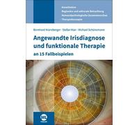Angewandte Irisdiagnose und funktionale Therapie an 15 Fallbeispielen