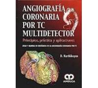 Angiografia Coronaria Por Tc Multidetector: Principios Practica Y Manu