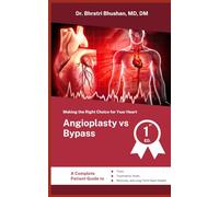 Angioplasty vs Bypass: Making the Right Choice for Your Heart: A Complete Patient Guide to Tests, Treatments, Risks, Recovery, and Long-Term Heart Health