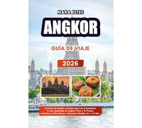 ANGKOR GUÍA DE VIAJE 2026: Circuitos de templos, consejos para ver el amanecer, lo más destacado de Angkor Thom y Ta Prohm, estancias en Siem Reapy y itinerarios flexibles de 1 a 5 días.